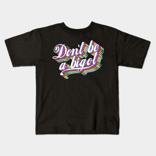 Don't be a bigot Kids T-Shirt